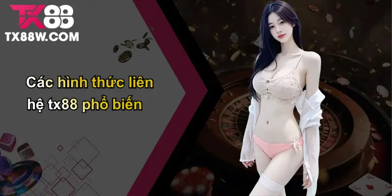 Liên Hệ TX88 Toàn Bộ Kênh Hỗ Trợ & Bí Quyết Sử Dụng Hiệu Quả 2 Các hình thức liên hệ tx88 phổ biến