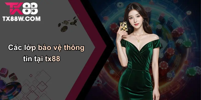 Chính Sách Bảo Mật: Cam Kết Minh Bạch, An Toàn Tại TX88 2 Các lớp bảo vệ thông tin tại tx88