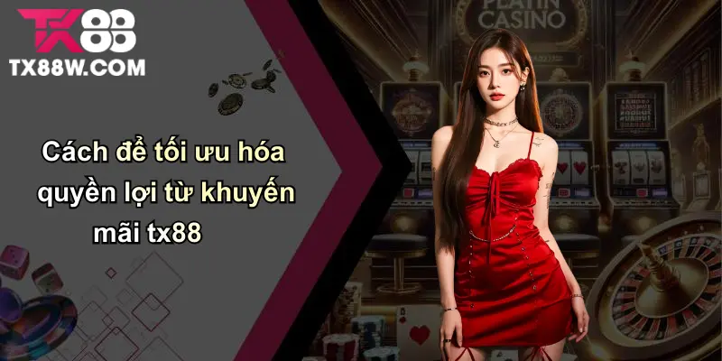 Khuyến Mãi TX88: Tổng Hợp Ưu Đãi Mới Và Hướng Dẫn Nhận Quà 2 Cách để tối ưu hóa quyền lợi từ khuyến mãi tx88