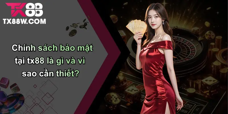 Chính Sách Bảo Mật: Cam Kết Minh Bạch, An Toàn Tại TX88 1 Chính sách bảo mật tại tx88 là gì và vì sao cần thiết?