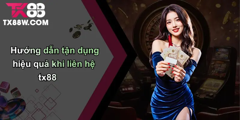 Liên Hệ TX88 Toàn Bộ Kênh Hỗ Trợ & Bí Quyết Sử Dụng Hiệu Quả 4 Hướng dẫn tận dụng hiệu quả khi liên hệ tx88