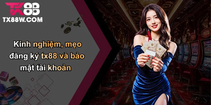 Đăng Ký TX88: Mở Cánh Cửa Đến Thế Giới Cá Cược Đỉnh Cao 5 Kinh nghiệm, mẹo đăng ký tx88 và bảo mật tài khoản
