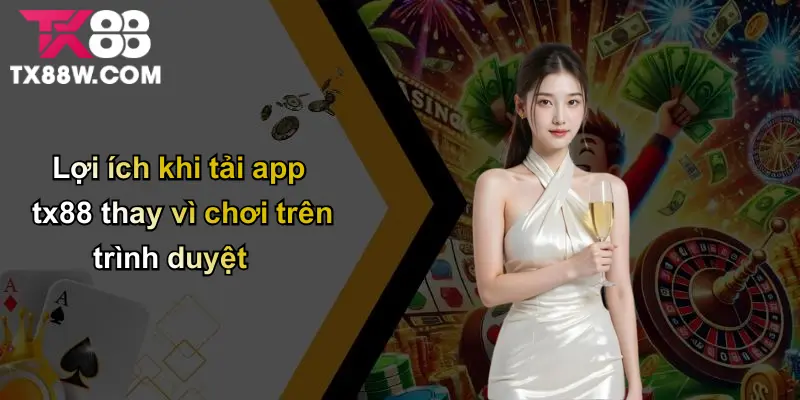 Tải App TX88: Cập Nhật Thông Tin Và Mẹo Cá Cược Cùng DA88 1 Lợi ích khi tải app tx88 thay vì chơi trên trình duyệt