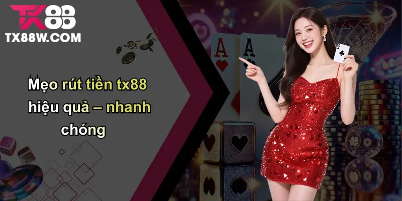 Rút Tiền TX88: Minh Bạch – Nhanh Chóng – An Toàn Tuyệt Đối 6 Mẹo rút tiền tx88 hiệu quả – nhanh chóng