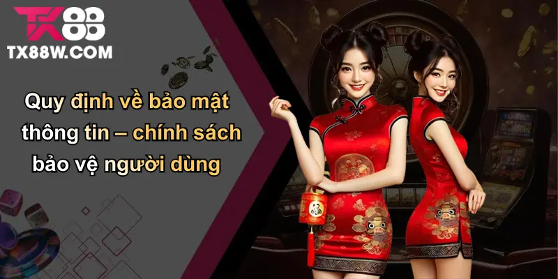 Điều Khoản Và Điều Kiện Sử Dụng Dịch Vụ Tại Nhà Cái TX88 2 Quy định về bảo mật thông tin – chính sách bảo vệ người dùng