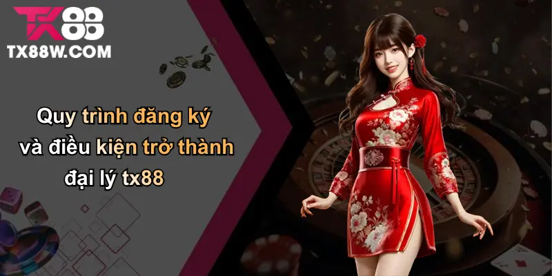 Đại Lý TX88: Cơ Hội Hợp Tác Sinh Lời Trong Hệ Sinh Thái TX88 2 Quy trình đăng ký và điều kiện trở thành đại lý tx88