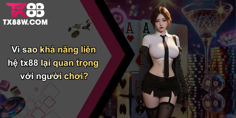 Liên Hệ TX88 Toàn Bộ Kênh Hỗ Trợ & Bí Quyết Sử Dụng Hiệu Quả 1 Vì sao khả năng liên hệ tx88 lại quan trọng với người chơi?